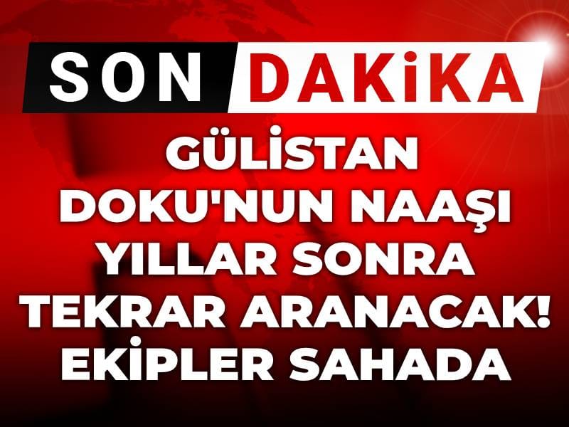 son-dakika-gulistan-dokunun-naasi-yillar-sonra-tekrar-aranacak-ekipler-sahada-t5uKUc5s