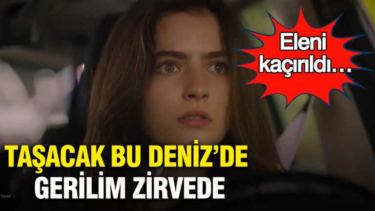 tasacak-bu-denizde-gerilim-zirvede-eleni-kacirildi-yeni-bolum-oncesi-nefesler-tutuldu-HsAUdpe4