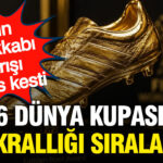 2026 dunya kupasinin gol kralligi siralamasi belli oldu a6ARdwuS